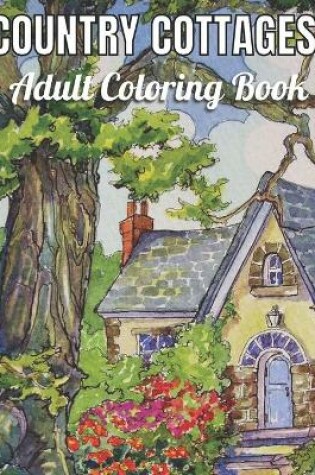 Cover of Country Cottages Adult Coloring Book