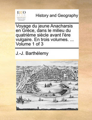 Book cover for Voyage Du Jeune Anacharsis En Grce, Dans Le Milieu Du Quatrime Siecle Avant L'Re Vulgaire. En Trois Volumes. ... Volume 1 of 3