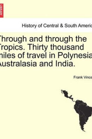 Cover of Through and Through the Tropics. Thirty Thousand Miles of Travel in Polynesia, Australasia and India.