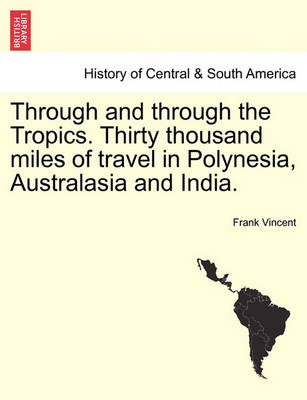 Book cover for Through and Through the Tropics. Thirty Thousand Miles of Travel in Polynesia, Australasia and India.