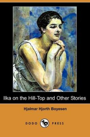 Cover of Ilka on the Hill-Top and Other Stories (Dodo Press)