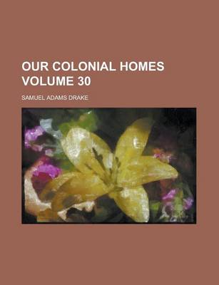 Book cover for Our Colonial Homes Volume 30