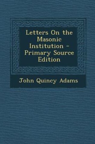 Cover of Letters on the Masonic Institution - Primary Source Edition