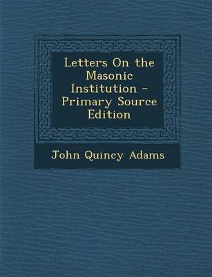 Book cover for Letters on the Masonic Institution - Primary Source Edition