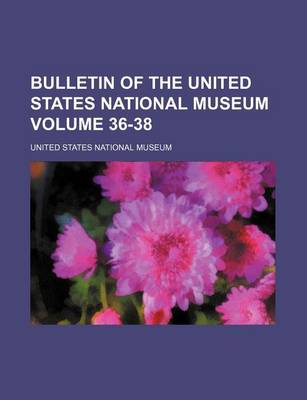 Book cover for Bulletin of the United States National Museum Volume 36-38