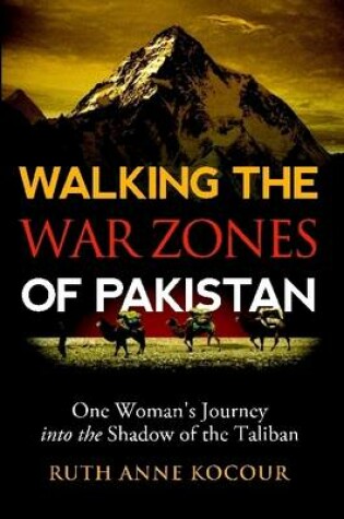 Cover of Walking the Warzones of Pakistan, One Woman's Journey into the Shadow of the Taliban