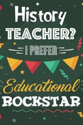 Cover of History Teacher? I Prefer Educational Rockstar