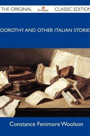 Cover of Dorothy and Other Italian Stories - The Original Classic Edition
