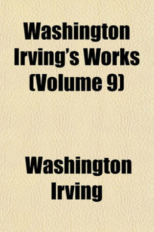 Cover of Washington Irving's Works (Volume 9)