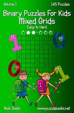 Cover of Binary Puzzles for Kids Mixed Grids - Volume 1 - 145 Puzzles