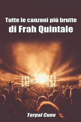 Book cover for Tutte Le Canzoni Piu Brutte Di Frah Quintale