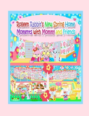 Book cover for Rolleen Rabbit's New Spring Home Moments with Mommy and Friends