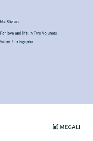 Cover of For love and life; In Two Volumes