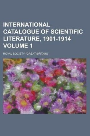 Cover of International Catalogue of Scientific Literature, 1901-1914 Volume 1