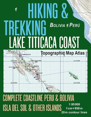 Book cover for Hiking & Trekking Lake Titicaca Coast Topographic Map Atlas Complete Coastline Peru & Bolivia Isla del Sol & Other Islands 1