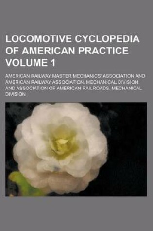 Cover of Locomotive Cyclopedia of American Practice Volume 1