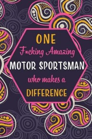 Cover of One F*cking Amazing Motor Sportsman Who Makes A Difference