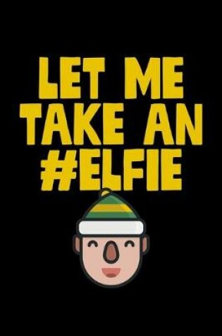 Cover of Let Me Take An #Elfie