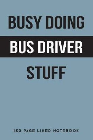 Cover of Busy Doing Bus Driver Stuff