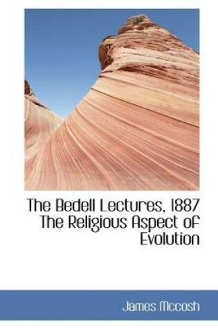 Cover of The Bedell Lectures, 1887 the Religious Aspect of Evolution