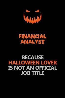 Book cover for Financial analyst Because Halloween Lover Is Not An Official Job Title