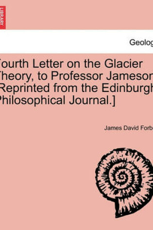 Cover of Fourth Letter on the Glacier Theory, to Professor Jameson. [reprinted from the Edinburgh Philosophical Journal.]