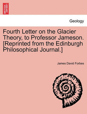 Book cover for Fourth Letter on the Glacier Theory, to Professor Jameson. [reprinted from the Edinburgh Philosophical Journal.]