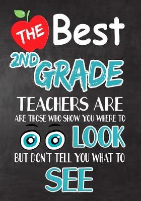 Book cover for The Best 2nd Grade Teachers Are Those Who Show You Where To Look But Don't Tell You What To See