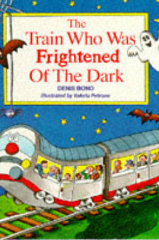 Cover of The Train Who Was Frightened of the Dark