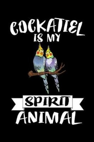 Cover of Cockatiel Is My Spirit Animal