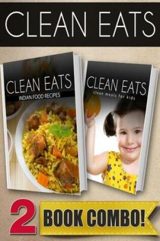 Cover of Indian Food Recipes and Clean Meals for Kids