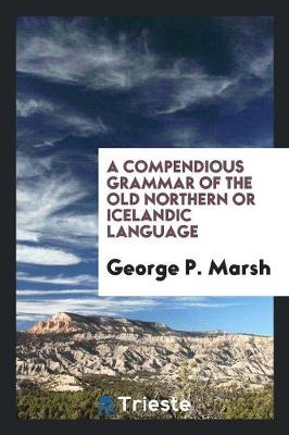 Book cover for A Compendious Grammar of the Old Northern or Icelandic Language