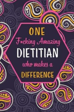 Cover of One F*cking Amazing Dietitian Who Makes A Difference