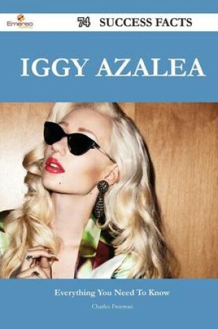 Cover of Iggy Azalea 74 Success Facts - Everything You Need to Know about Iggy Azalea