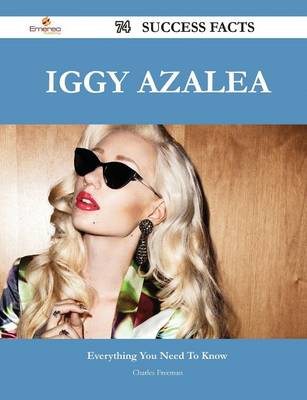 Book cover for Iggy Azalea 74 Success Facts - Everything You Need to Know about Iggy Azalea