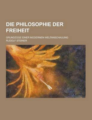 Book cover for Die Philosophie Der Freiheit; Grundzuge Einer Modernen Weltanschauung