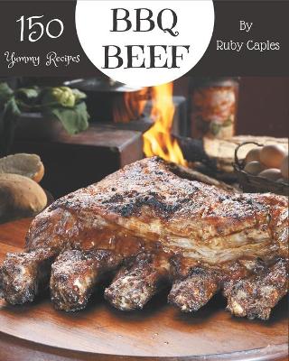 Book cover for 150 Yummy BBQ Beef Recipes