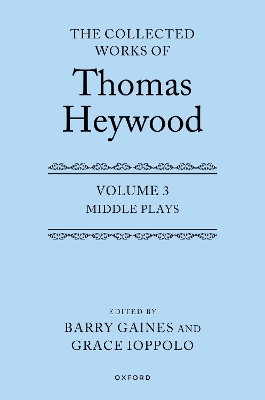 Book cover for Middle Plays: The Collected Works of Thomas Heywood, Volume 3