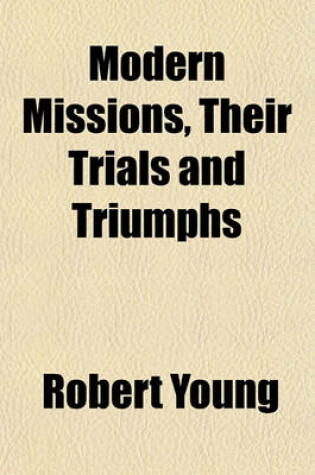 Cover of Modern Missions, Their Trials and Triumphs