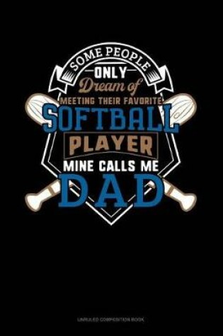 Cover of Some People Only Dream of Meeting Their Favorite Softball Player Mine Calls Me Dad