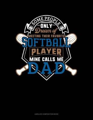 Book cover for Some People Only Dream of Meeting Their Favorite Softball Player Mine Calls Me Dad