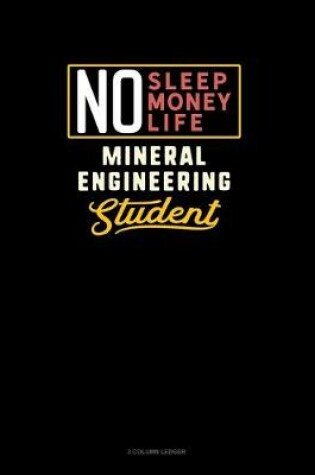 Cover of No Sleep. No Money. No Life. Mineral Engineering Student