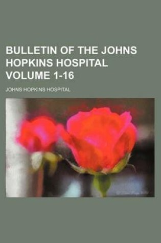 Cover of Bulletin of the Johns Hopkins Hospital Volume 1-16