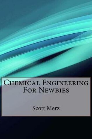 Cover of Chemical Engineering For Newbies