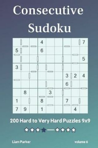 Cover of Consecutive Sudoku - 200 Hard to Very Hard Puzzles 9x9 vol.6