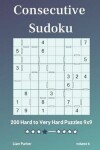 Book cover for Consecutive Sudoku - 200 Hard to Very Hard Puzzles 9x9 vol.6