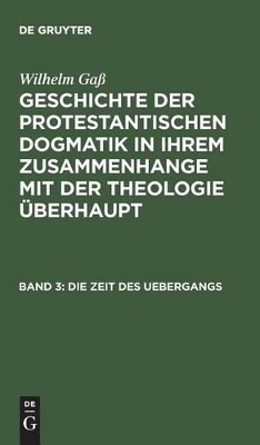 Book cover for Geschichte der protestantischen Dogmatik in ihrem Zusammenhange mit der Theologie uberhaupt, Band 3, Die Zeit des Uebergangs