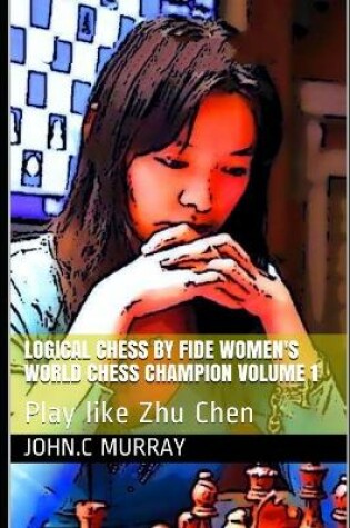 Cover of Logical Chess by Fide Women's World Chess Champion volume 1