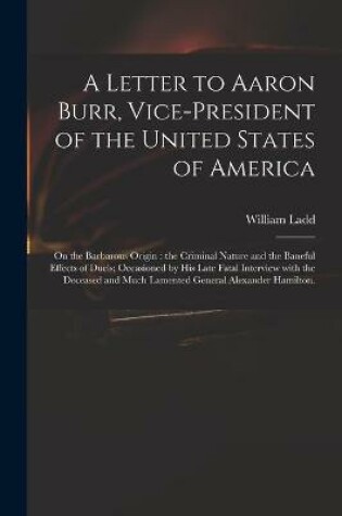 Cover of A Letter to Aaron Burr, Vice-president of the United States of America