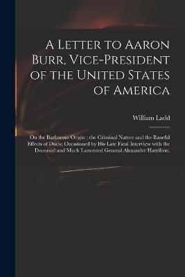 Book cover for A Letter to Aaron Burr, Vice-president of the United States of America